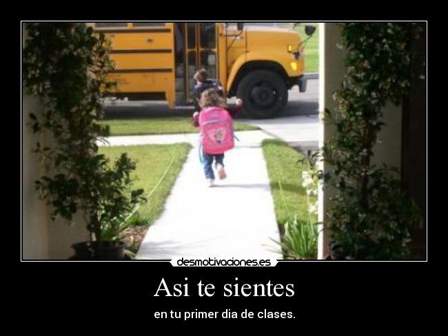 Asi te sientes - en tu primer dia de clases.