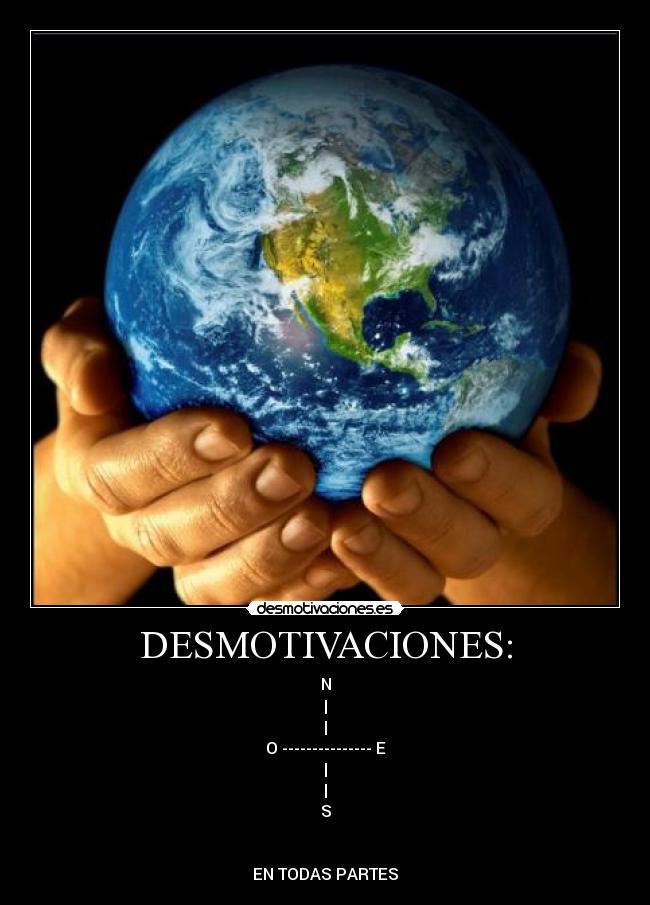 DESMOTIVACIONES: - N
|
|
O --------------- E
|
|
S


EN TODAS PARTES