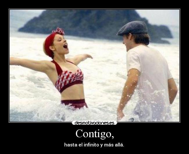 Contigo, - hasta el infinito y más allá.