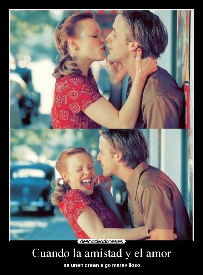 Cuando la amistad y el amor - se unen crean algo maravilloso