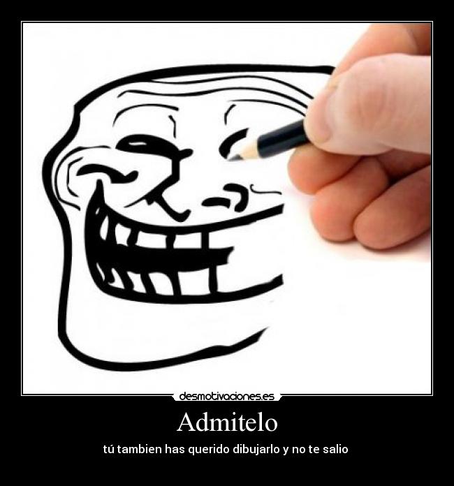 Admitelo - tú tambien has querido dibujarlo y no te salio