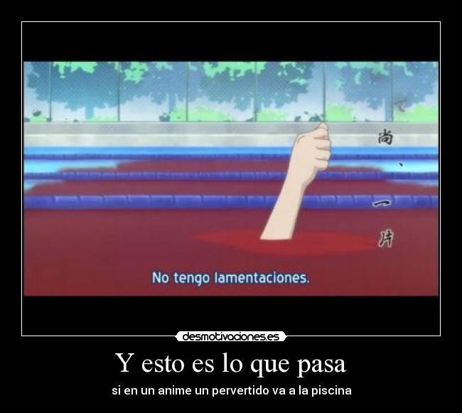 Y esto es lo que pasa - si en un anime un pervertido va a la piscina