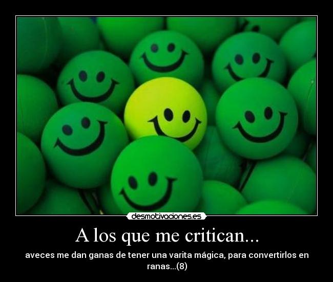 A los que me critican... -
