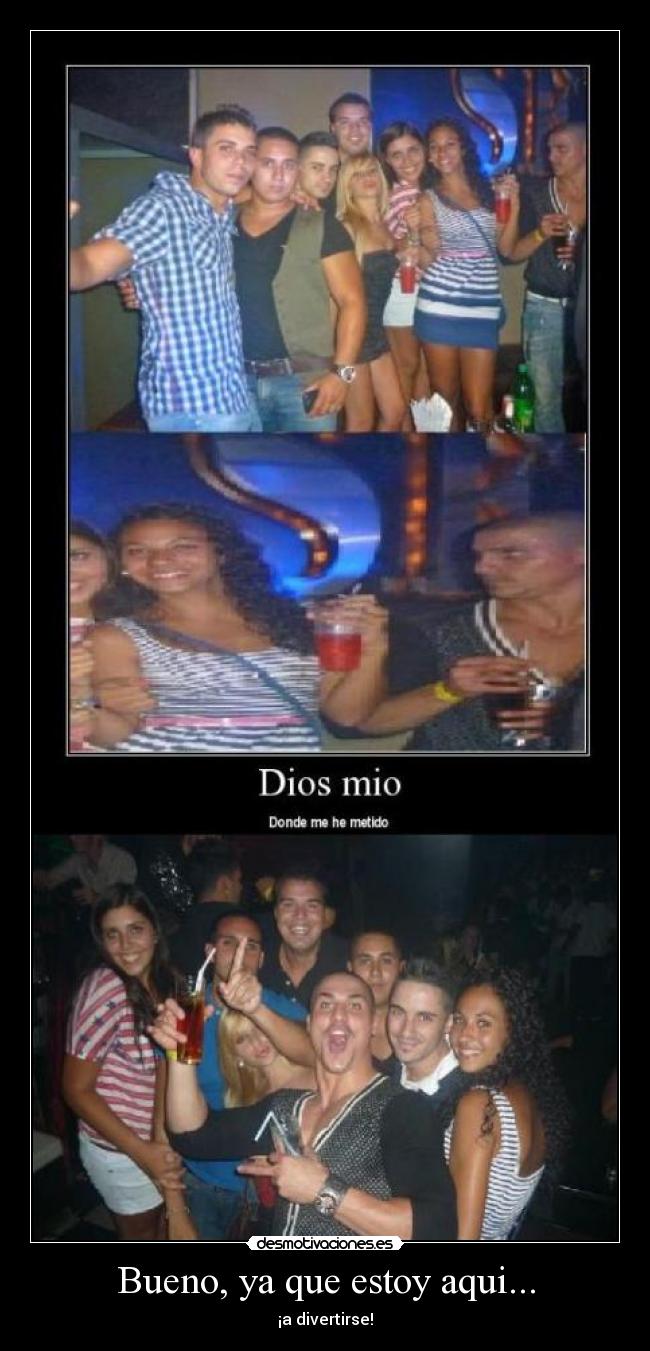 Bueno, ya que estoy aqui... - ¡a divertirse!