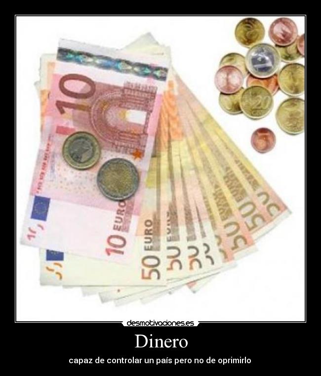 Dinero - capaz de controlar un país pero no de oprimirlo