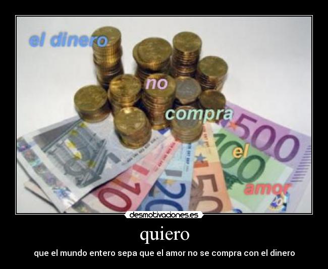 quiero - que el mundo entero sepa que el amor no se compra con el dinero