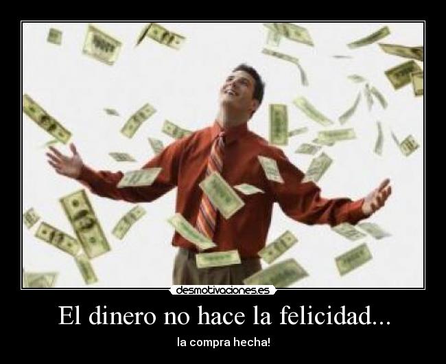 El dinero no hace la felicidad... - la compra hecha!