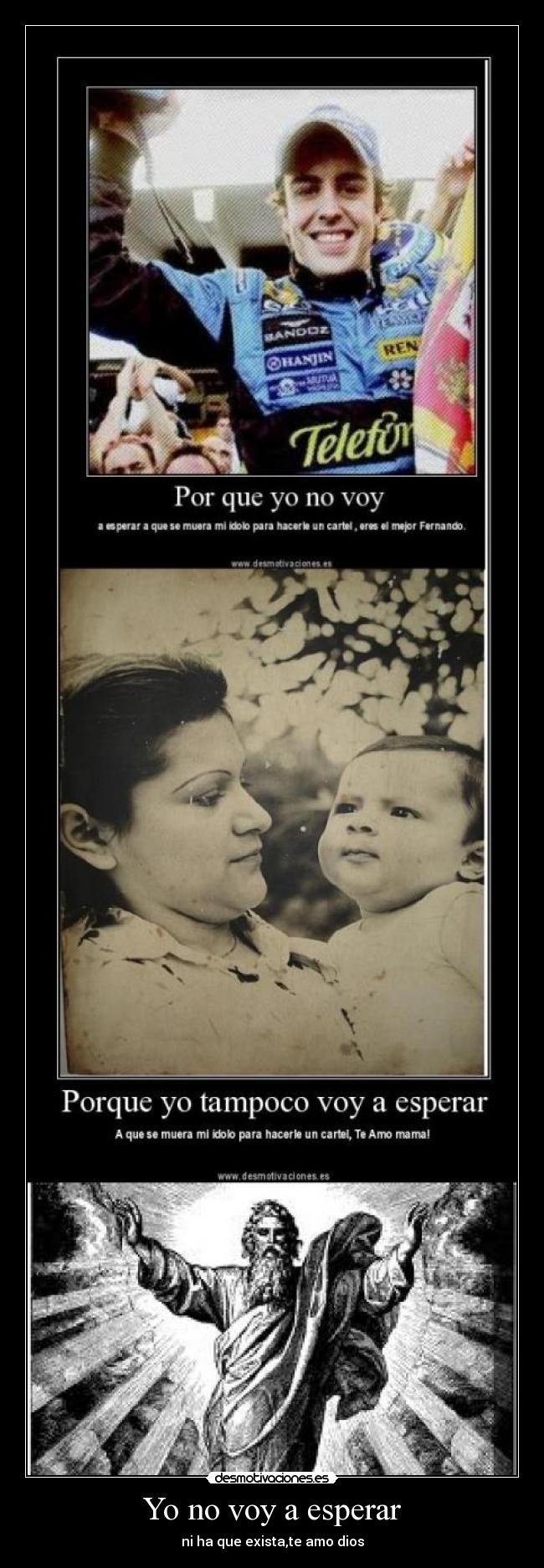 Yo no voy a esperar - ni ha que exista,te amo dios