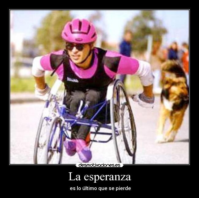 La esperanza -  es lo último que se pierde