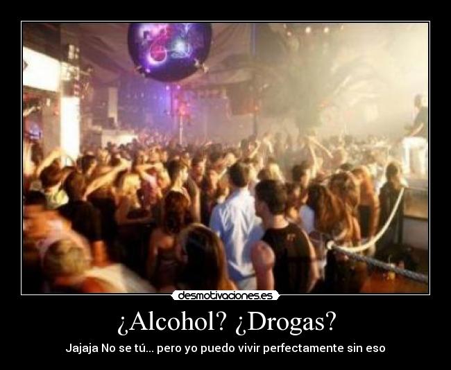 ¿Alcohol? ¿Drogas? - 