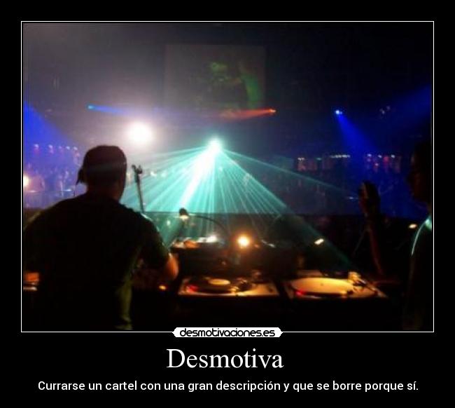 Desmotiva - Currarse un cartel con una gran descripción y que se borre porque sí.