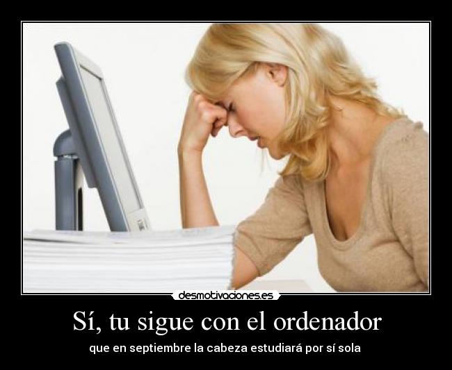 Sí, tu sigue con el ordenador - 