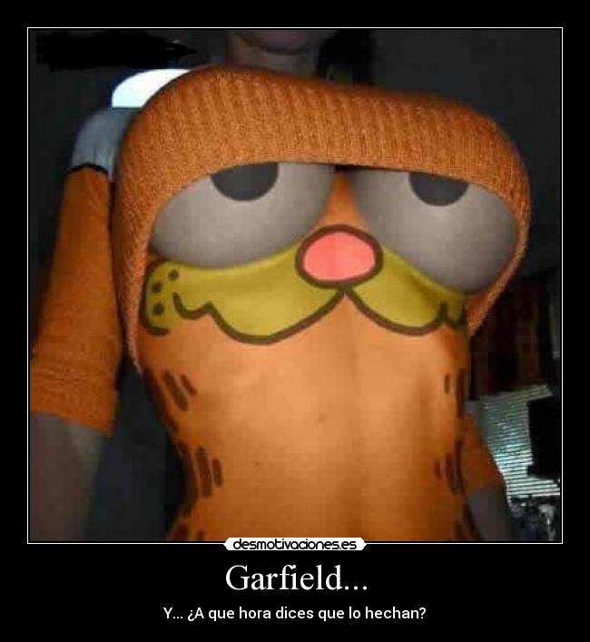 Garfield... - Y... ¿A que hora dices que lo hechan?