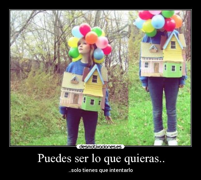 Puedes ser lo que quieras.. - 