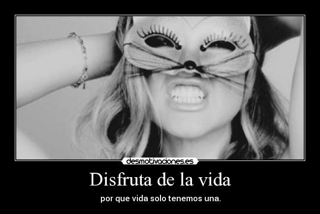 Disfruta de la vida -