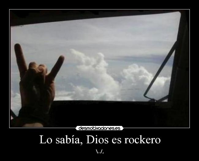 Lo sabía, Dios es rockero - \../,