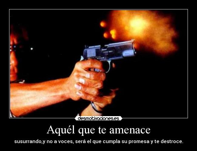Aquél que te amenace - 