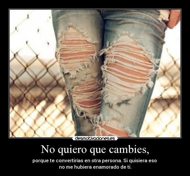 No quiero que cambies, - 