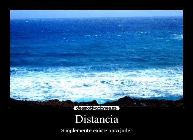 Distancia - Simplemente existe para joder