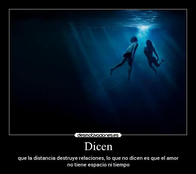 Dicen - que la distancia destruye relaciones, lo que no dicen es que el amor
no tiene espacio ni tiempo