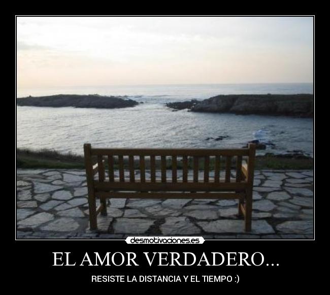 EL AMOR VERDADERO... - RESISTE LA DISTANCIA Y EL TIEMPO :)