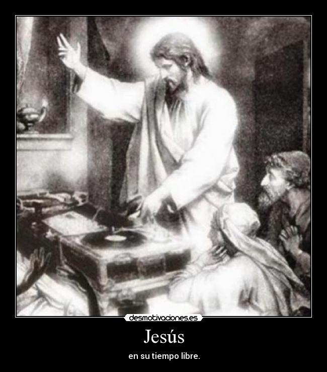 Jesús - en su tiempo libre.