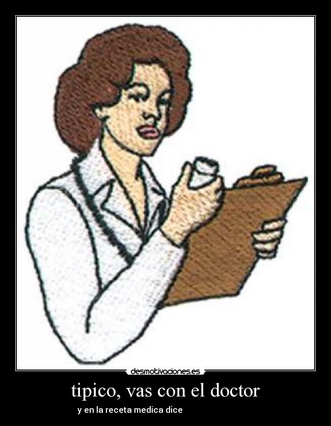 tipico, vas con el doctor - y en la receta medica dice کہ مطالعہ کے سب ک ہے کہ مطالعہ کے س
