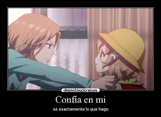 Confía en mi - se exactamente lo que hago