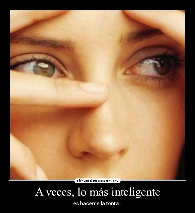 A veces, lo más inteligente - es hacerse la tonta...