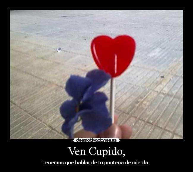 Ven Cupido, - 