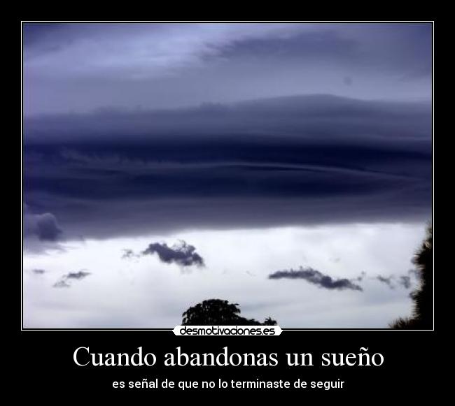 Cuando abandonas un sueño - es señal de que no lo terminaste de seguir