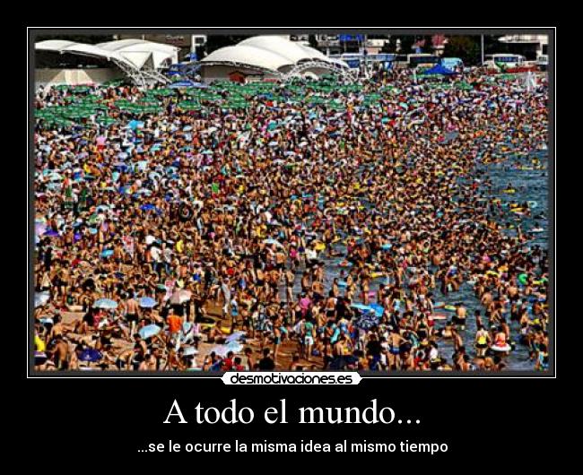 A todo el mundo... - ...se le ocurre la misma idea al mismo tiempo
