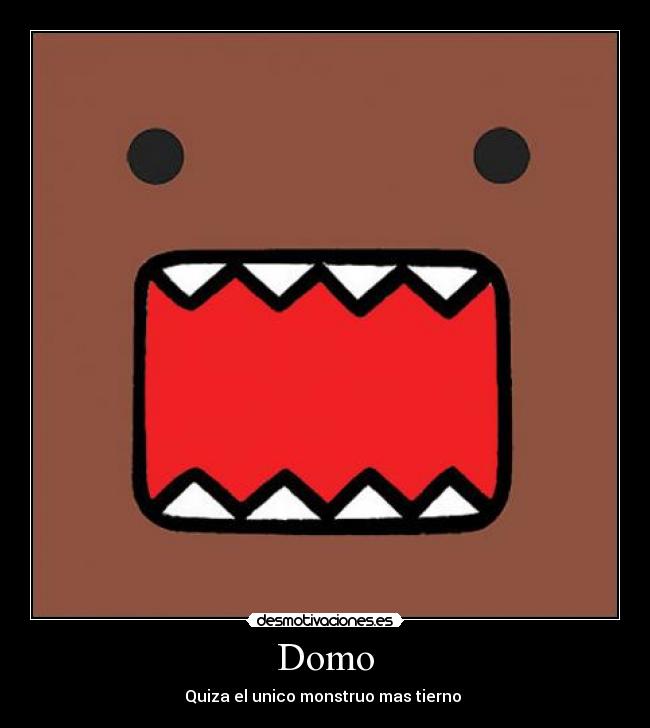 Domo - Quiza el unico monstruo mas tierno ♥