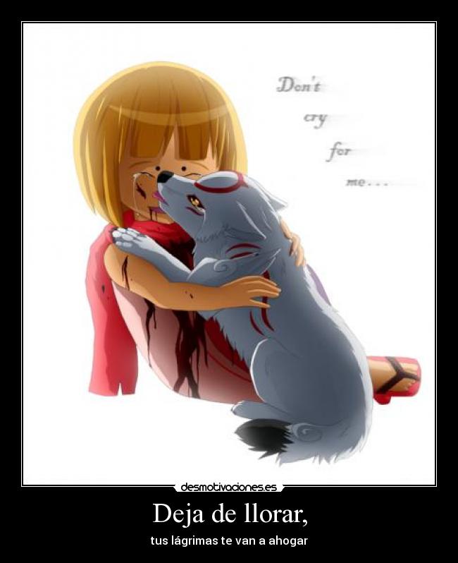 Deja de llorar, -