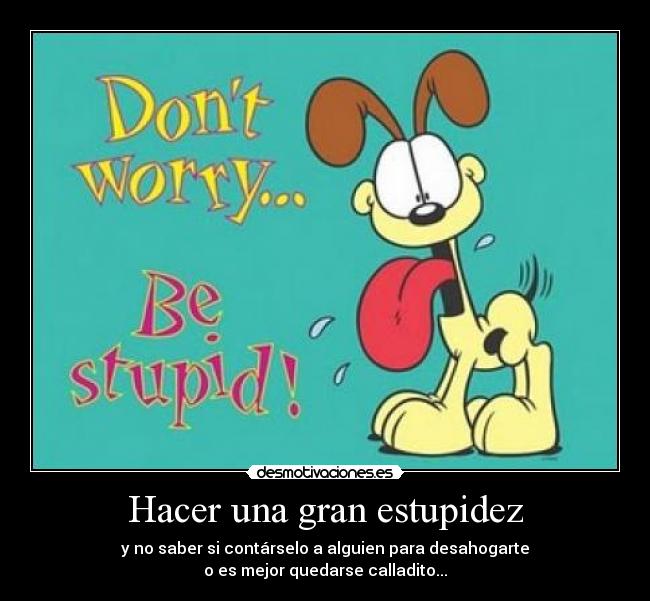 Hacer una gran estupidez -