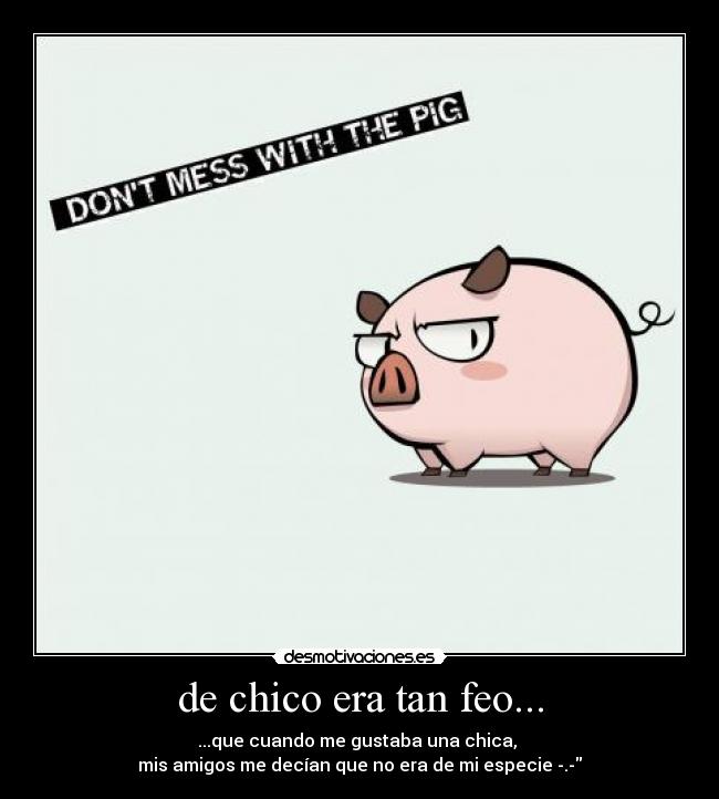 de chico era tan feo... - 