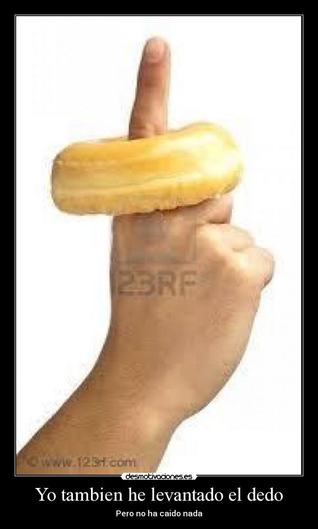 Yo tambien he levantado el dedo - 