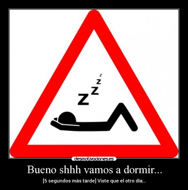 Bueno shhh vamos a dormir... - 
