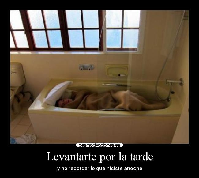 Levantarte por la tarde -