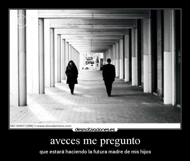 aveces me pregunto -