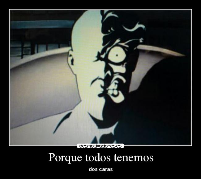 Porque todos tenemos - dos caras