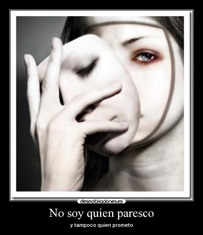 No soy quien paresco - y tampoco quien prometo