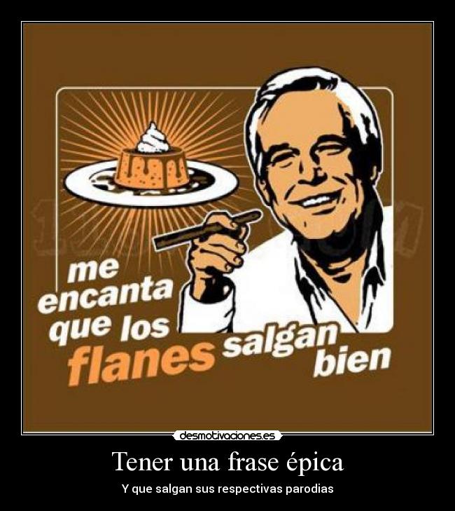 Tener una frase épica - Y que salgan sus respectivas parodias