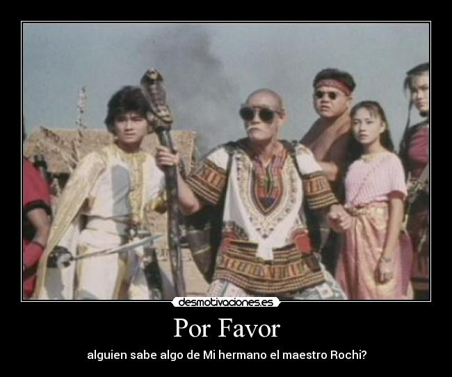 Por Favor - alguien sabe algo de Mi hermano el maestro Rochi?