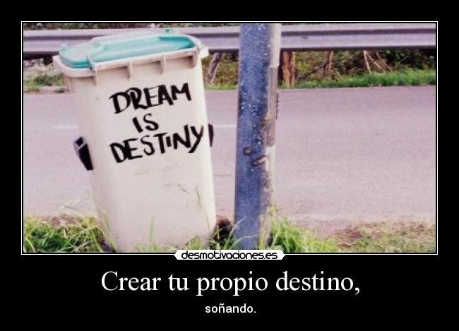 Crear tu propio destino, -