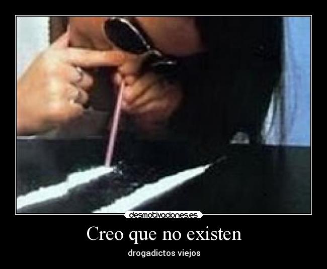 carteles creo no existen drogadictos viejos desmotivaciones