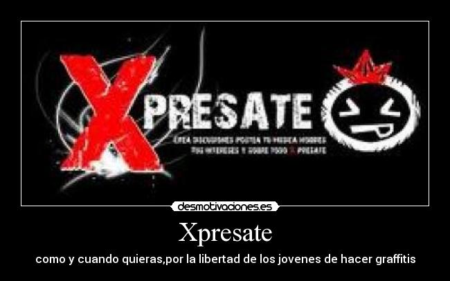 Xpresate - como y cuando quieras,por la libertad de los jovenes de hacer graffitis