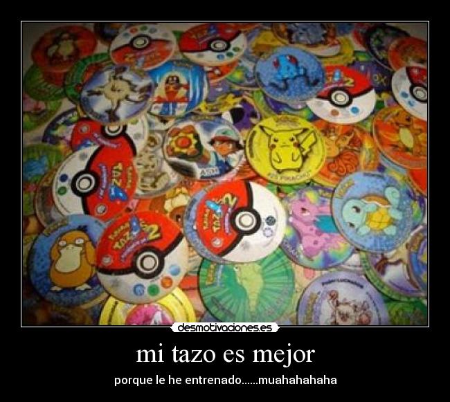 mi tazo es mejor - 