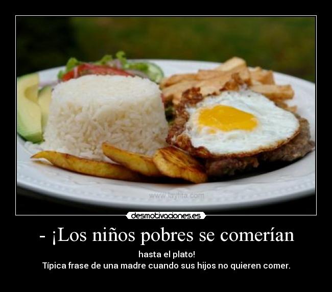 - ¡Los niños pobres se comerían - 