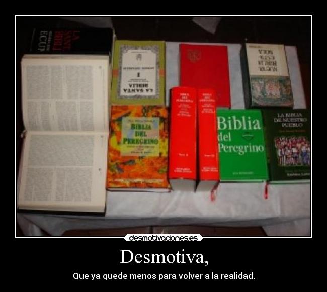 Desmotiva, - Que ya quede menos para volver a la realidad.